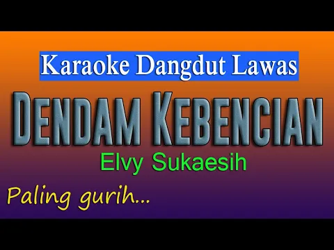 Download MP3 DENDAM KEBENCIAN - KARAOKE DANGDUT LAWAS - ELVY SUKAESIH - PALING GURIH