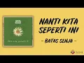 Nanti Kita Seperti Ini - Batas Senja (Lirik Lagu) ~ Ini gambaran kita suatu hari nanti