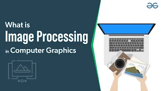 What is Image Processing in Computer Graphics GeeksforGeeks