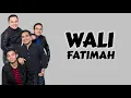 Download Lagu WALI - FATIMAH ( LIRIK LAGU )