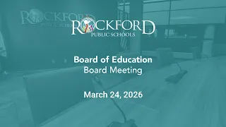 March 24 2026 Board Meeting - Rockford Public Schools