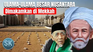 Download ULAMA-ULAMA Besar NUSANTARA  Dimakamkan di MAKKAH (MA'LA) MP3