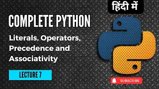 Lecture 7 Literals Operators Precedence and Associativity Python Beginner to Advance