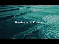 Download Lagu SOAKING IN HIS PRESENCE – Peaceful Worship Music for Prayer \u0026 Sleep