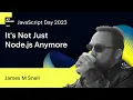 It s Not Just Node js Anymore by James M Snell