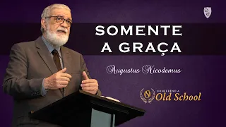 Conferência Old School - SOMENTE A GRAÇA - Augustus Nicodemus