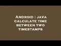 Android java calculate time between two timestamps