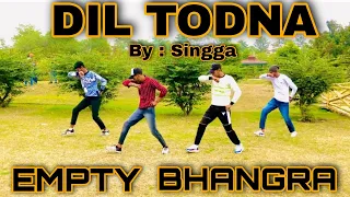 DIL TODNA / BY SINGGA / EMPTY BHANGRA #singga #emptybhangra