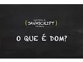 2 Curso gratis de Javascript O que e DOM