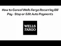 How to Cancel Wells Fargo Recurring Bill Pay - Stop or Edit Auto Payments