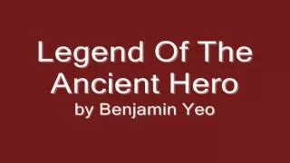 legend of the ancient hero by benjamin yeo