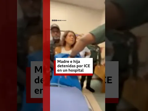 Madre e hija detenidas por ICE en un hospital en Estados Unidos | BBC Mundo