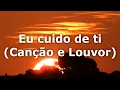 Download Lagu Eu Cuido de Ti (Canção e Louvor) LEGENDADO