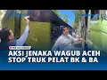 Download Lagu Aksi Wagub Aceh Dek Fad Hentikan Truk Barang Plat BK dan BA di Aceh Jaya