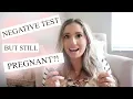 NEGATIVE PREGNANCY TEST BUT STILL PREGNANT FINDING OUT I WAS PREGNANT DOCTOR WAS WRONG