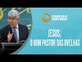 Jesus, o Bom Pastor das Ovelhas | Conexão com Deus | Pr. Hernandes Dias Lopes