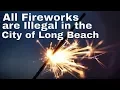 All Fireworks are Illegal in the City of Long Beach