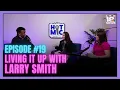 Hot Mic Podcast Ep 19 Living it Up with Larry Smith