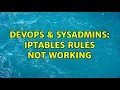DevOps SysAdmins iptables rules not working 2 Solutions