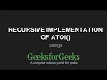 Recursive Implementation of atoi GeeksforGeeks