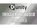 Unity 5 - How to Trigger Only Once