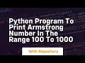 Python program to print armstrong number in the range 100 to 1000