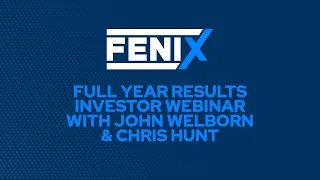 FENIX Full Year Webinar with Executive Chairman John Welborn and Chris Hunt