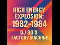 Download Lagu High Energy Explosion: 1982-1984
