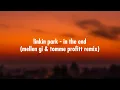 Download Lagu Linkin Park - In The End (Mellen Gi \u0026 Tommee Profitt Remix) [Lyrics]