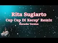 CUP CUP DIKECUP 'REMIX - RITA SUGIARTO (Karaoke Version)