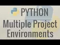 Python Tutorial How I Manage Multiple Projects Virtual Environments and Environment Variables