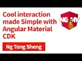 Cool interaction made simple with Angular Material CDK Ng Tong Sheng NG-MY 2019