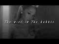 Ariana Grande, The Girl in the Bubble | slowed + reverb |