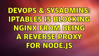 DevOps SysAdmins iptables is blocking nginx from being a reverse proxy for node js