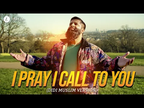 Download MP3 Omar Esa - I Pray I Call To You (Didi Muslim Version - Cheb Khaled)