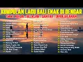 Download Lagu KUMPULAN LAGU BALI TERBARU 2024-2025 ENAK DI DENGAR 🎧 CARE KENA BEBAI - JAGUNG BAKAR - KARADANG