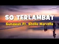 Download Lagu Gunawan Ft Shella marcella - SO TERLAMBAT + LIRIK || Lagu lawas MANADO