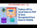 Python API to Send Data to PHP Save Recognized Face Data in MySQL Internship Day 21