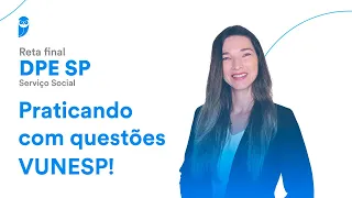 Reta final DPE SP: Serviço Social - Praticando com questões VUNESP!