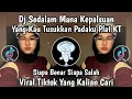 Download Lagu DJ SEDALAM MANA KEPALSUAN YG KAU TUSUKKAN PADAKU PLAT KT | DJ SIAPA BENAR SIAPA SALAH‎‎ VIRAL TIKTOK