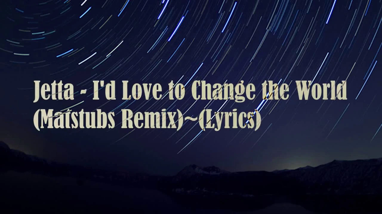 Jetta - I'd Love to Change the World~(Matstubs Remix) ~(Lyrics)