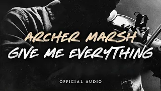 Archer Marsh Give Me Everything Official Audio 