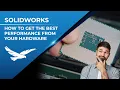 Maximizing SOLIDWORKS Performance Choosing the Right Computer Hardware