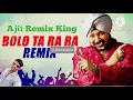 Download Lagu Bolo Tara Rara Dj Song Ajit Remix King