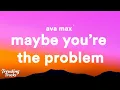 Download Lagu Ava Max - Maybe You're The Problem (Lyrics)