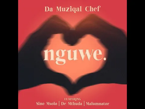 Download MP3 Da Muziqal Chef – Nguwe ft. Sino Msolo, De Mthuda \u0026 Malumnator