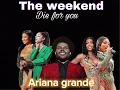 The weekend - die for you ft sza, Ariana grande ,summer walker ,Nicki Minaj and Megan thee stallion