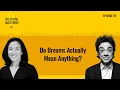 Do Dreams Actually Mean Anything No Stupid Questions Episode 59