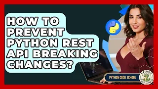 How To Prevent Python REST API Breaking Changes - Python Code School
