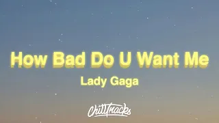 Lady Gaga How Bad Do U Want Me Lyrics 